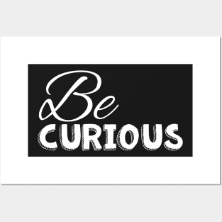 Be curious white on black Posters and Art